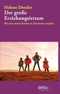 Bild vom Artikel Der große Erziehungsirrtum vom Autor Helene Drexler