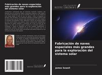 Produktbild: Fabricaci&oacute;n de naves espaciales m&aacute;s grandes para la exploraci&oacute;n del sistema solar