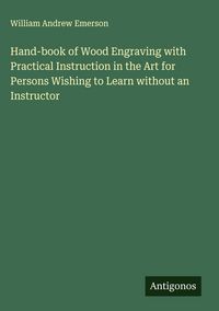 Produktbild: Hand-book of Wood Engraving with Practical Instruction in the Art for Persons Wishing to Learn without an Instructor