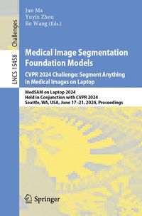 Produktbild: Medical Image Segmentation Foundation Models. CVPR 2024 Challenge: Segment Anything in Medical Images on Laptop