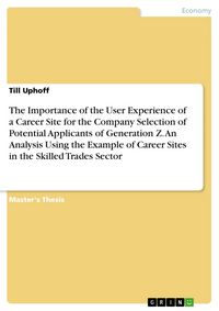 Produktbild: The Importance of the User Experience of a Career Site for the Company Selection of Potential Applicants of Generation Z. An Analysis Using the Exampl
