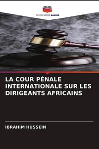 Produktbild: LA COUR P&Eacute;NALE INTERNATIONALE SUR LES DIRIGEANTS AFRICAINS