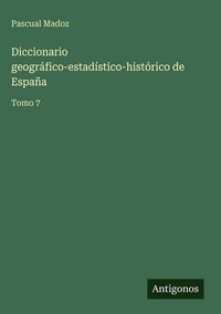 Produktbild: Diccionario geogr&aacute;fico-estad&iacute;stico-hist&oacute;rico de Espa&ntilde;a