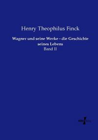 Produktbild: Wagner und seine Werke - die Geschichte seines Lebens