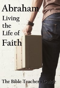 Produktbild: Abraham: Living the Life of Faith (The Bible Teacher's Guide)