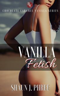 Produktbild: Vanilla Fetish (Chocolate Caramel Vanilla, #2)