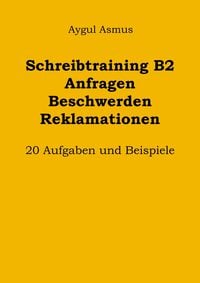Produktbild: Schreibtraining B2 Anfragen Beschwerden Reklamationen: 20 Aufgaben und Beispiele