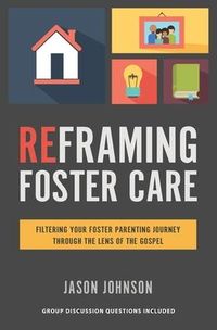 Produktbild: Reframing Foster Care: Filtering Your Foster Parenting Journey Through the Lens of the Gospel