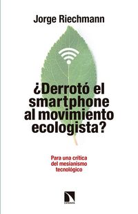 Produktbild: &iquest;Derrot&oacute; el "smartphone" al movimiento ecologista? : para una cr&iacute;tica del mesianismo tecnol&oacute;gico-- pensando en alternativas