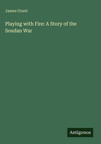 Produktbild: Playing with Fire: A Story of the Soudan War
