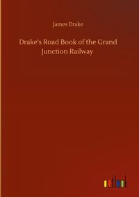 Produktbild: Drake's Road Book of the Grand Junction Railway