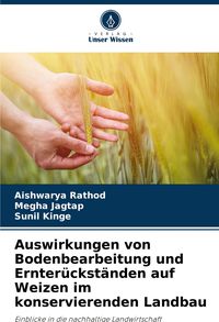 Produktbild: Auswirkungen von Bodenbearbeitung und Ernter&uuml;ckst&auml;nden auf Weizen im konservierenden Landbau