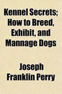 Produktbild: Kennel Secrets; How to Breed, Exhibit, and Mannage Dogs