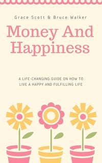 Produktbild: Money and Happiness: A Life-Changing Guide on How to Live a Happy and Fulfilling Life