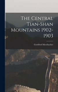 Produktbild: The Central Tian-Shan Mountains 1902-1903