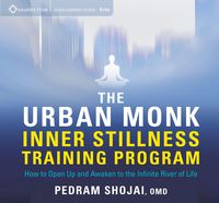 Produktbild: The Urban Monk Inner Stillness Training Program: How to Open Up and Awaken to the Infinite River of Life