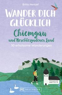 Produktbild: Wander dich gl&uuml;cklich - Chiemgau und Berchtesgadener Land