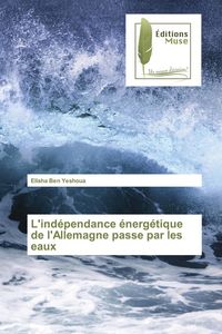 Produktbild: L'ind&eacute;pendance &eacute;nerg&eacute;tique de l'Allemagne passe par les eaux
