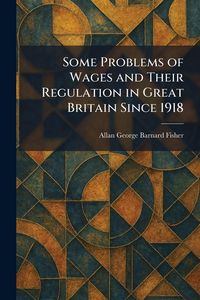 Produktbild: Some Problems of Wages and Their Regulation in Great Britain Since 1918