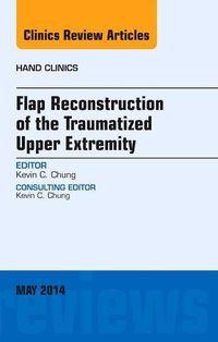 Produktbild: Flap Reconstruction of the Traumatized Upper Extremity, an Issue of Hand Clinics