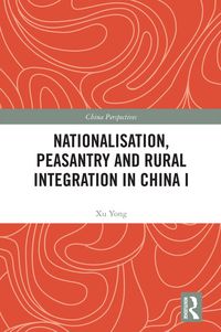 Produktbild: Nationalisation, Peasantry and Rural Integration in China I