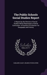 Produktbild: The Public Schools Social Studies Report: A Report by the Director of Social Studies Which Represents a Partial Curriculum- in Process of Evolution- f
