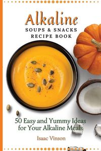 Produktbild: Alkaline Soups and Snacks Recipe Book