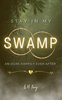 Produktbild: Stay In My Swamp: An Ogre Happily Ever After (Get In My Swamp, #2)