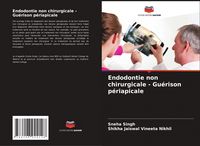 Produktbild: Endodontie non chirurgicale - Gu&eacute;rison p&eacute;riapicale