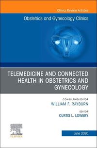 Produktbild: Telemedicine and Connected Health in Obstetrics and Gynecology, an Issue of Obstetrics and Gynecology Clinics