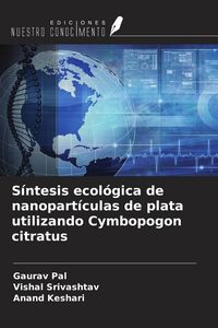 Produktbild: S&iacute;ntesis ecol&oacute;gica de nanopart&iacute;culas de plata utilizando Cymbopogon citratus