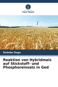 Produktbild: Reaktion von Hybridmais auf Stickstoff- und Phosphoreinsatz in Ged