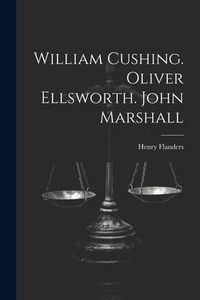 Produktbild: William Cushing. Oliver Ellsworth. John Marshall