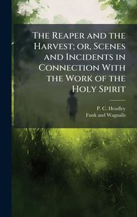 Produktbild: The Reaper and the Harvest; or, Scenes and Incidents in Connection With the Work of the Holy Spirit