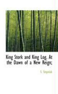 Produktbild: King Stork and King Log. at the Dawn of a New Reign;