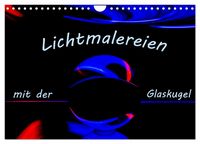 Produktbild: Lichtmalereien mit der Glaskugel (Wandkalender 2026 DIN A4 quer), CALVENDO Monatskalender