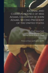 Produktbild: Journal and Correspondence of Miss Adams, Daughter of John Adams, Second President of the United States