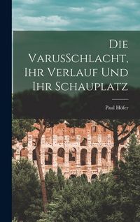 Produktbild: Die VarusSchlacht, Ihr Verlauf Und Ihr Schauplatz