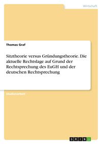 Produktbild: Sitztheorie versus Gr&uuml;ndungstheorie. Die aktuelle Rechtslage auf Grund der Rechtsprechung des EuGH und der deutschen Rechtsprechung
