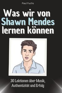 Produktbild: Was wir von Shawn Mendes lernen k&ouml;nnen