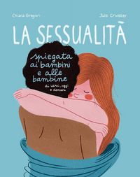 Produktbild: La sessualit&agrave; spiegata ai bambini e alle bambine di ieri, oggi e domani