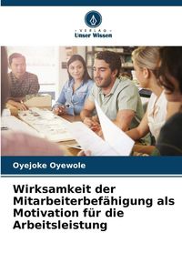 Produktbild: Wirksamkeit der Mitarbeiterbef&auml;higung als Motivation f&uuml;r die Arbeitsleistung