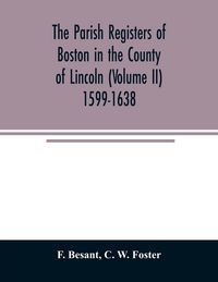 Produktbild: The parish registers of Boston in the County of Lincoln (Volume II) 1599-1638