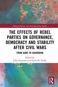 Produktbild: The Effects of Rebel Parties on Governance, Democracy and Stability after Civil Wars