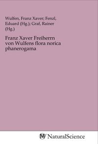Produktbild: Franz Xaver Freiherrn von Wulfens flora norica phanerogama