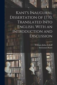 Produktbild: Kant's Inaugural Dissertation of 1770, Translated Into English, With an Introduction and Discussion