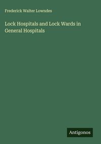 Produktbild: Lock Hospitals and Lock Wards in General Hospitals