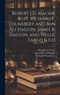 Produktbild: Robert J.D. Mackie Agst. Richard P. Lounsbery and Ben Ali Haggin, James B. Haggin, and Wells, Fargo & Co