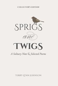 Produktbild: Sprigs and Twigs: A Solitary Note & Selected Poems (Collector's Edition)