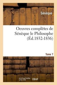 Produktbild: Oeuvres Compl&egrave;tes de S&eacute;n&egrave;que Le Philosophe. Tome 7 (&Eacute;d.1832-1836)